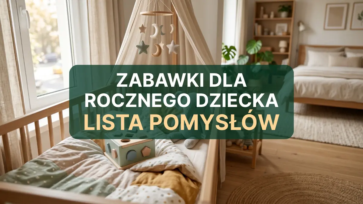 Jakie zabawki dla rocznego dziecka?
