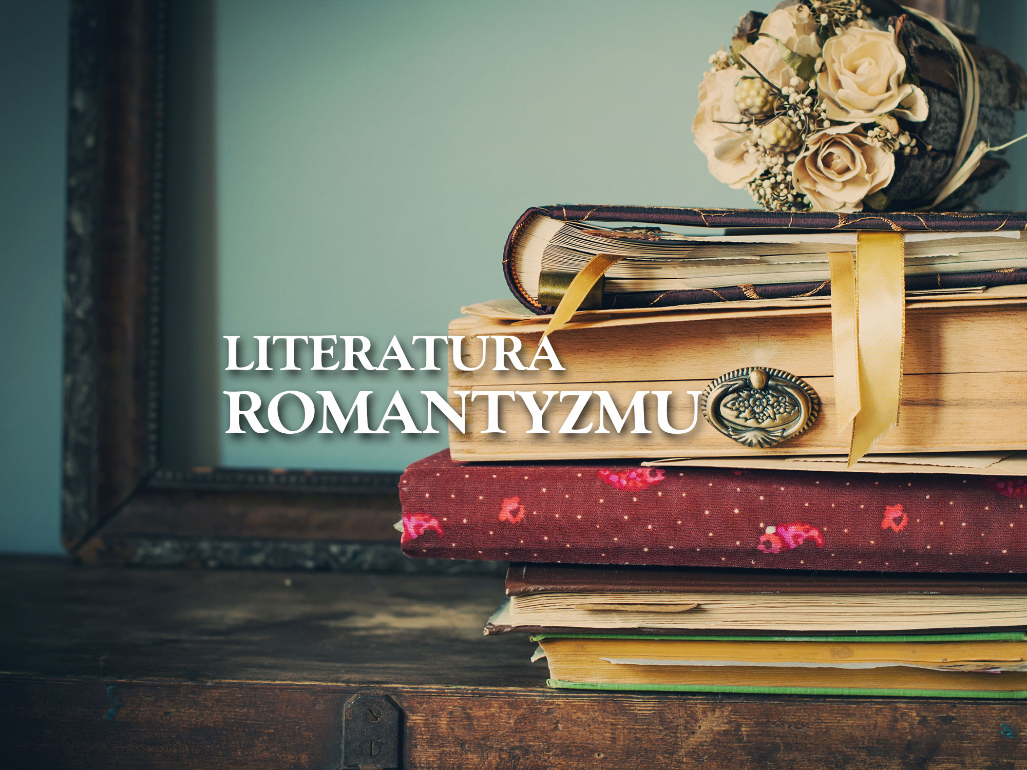 Literatura romantyzmu: sprawdź, co musisz wiedzieć!
