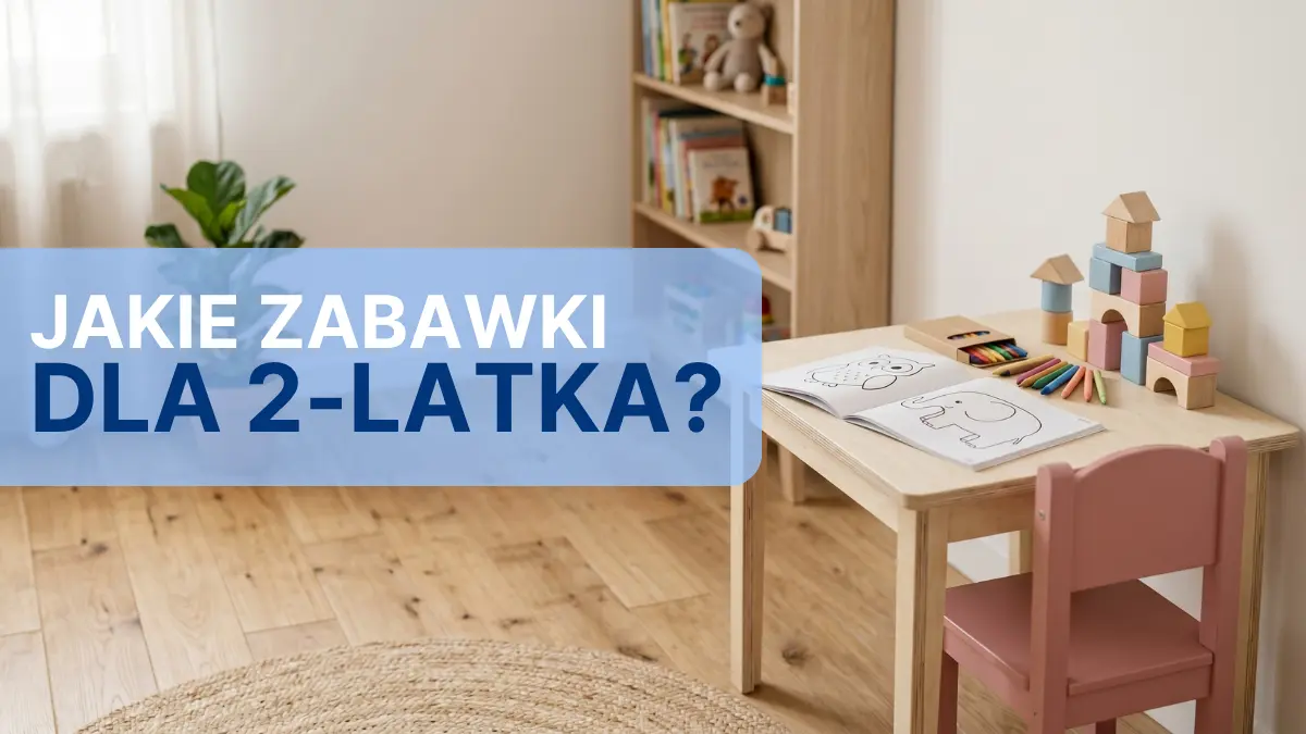 Jakie zabawki będą najlepsze dla 2-latka?