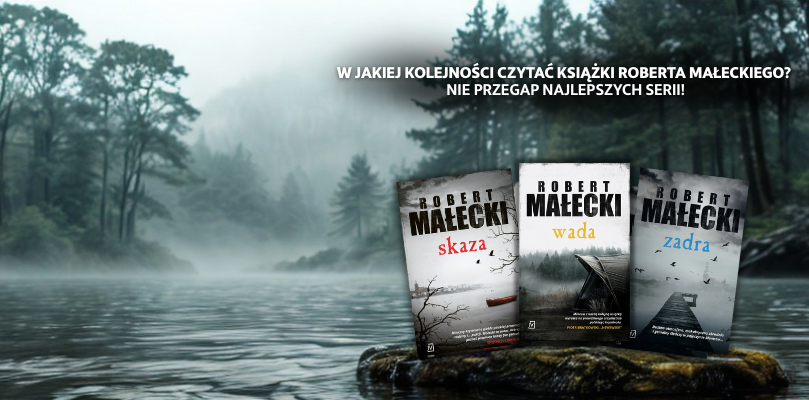 W jakiej kolejności czytać książki Roberta Małeckiego? Nie przegap najlepszych serii!
