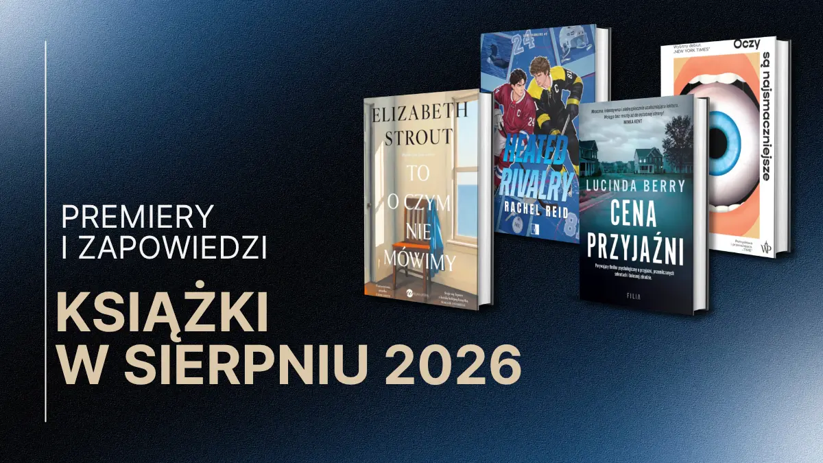 Sprawdź zapowiedzi książek, które będą miały polską premierę w sierpniu 2026.