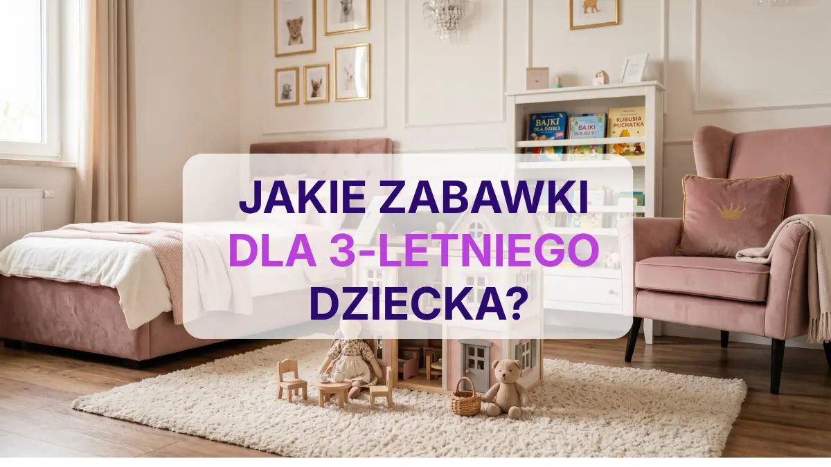 Jakie zabawki dla 3-latka warto kupić?