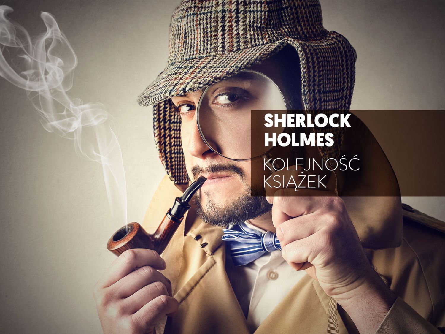 Książki o Sherlocku Holmesie po kolei – jak czytać książki o przygodach jednego z najsłynniejszych detektywów?