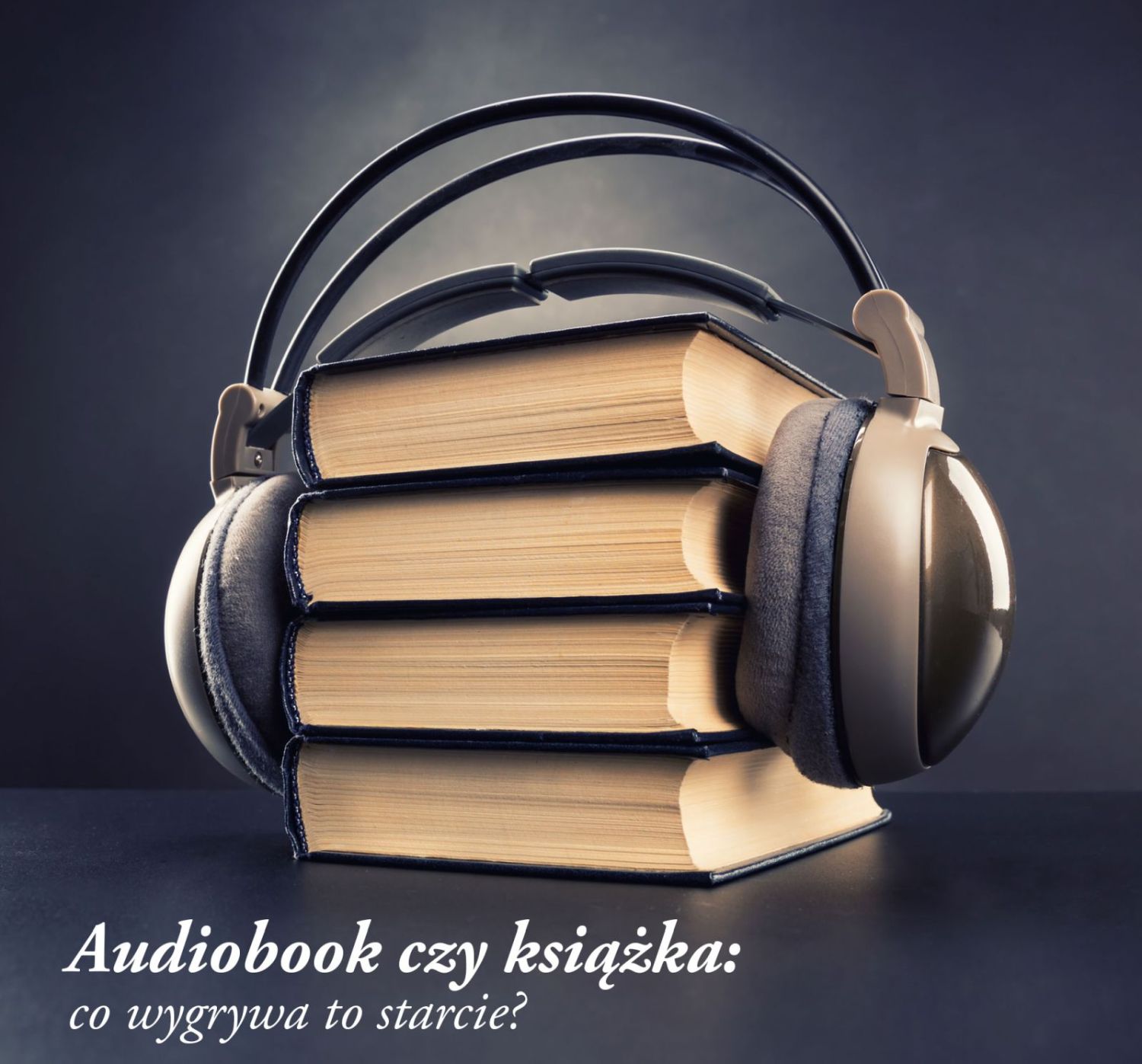 Audiobook czy książka: co wygrywa to starcie?