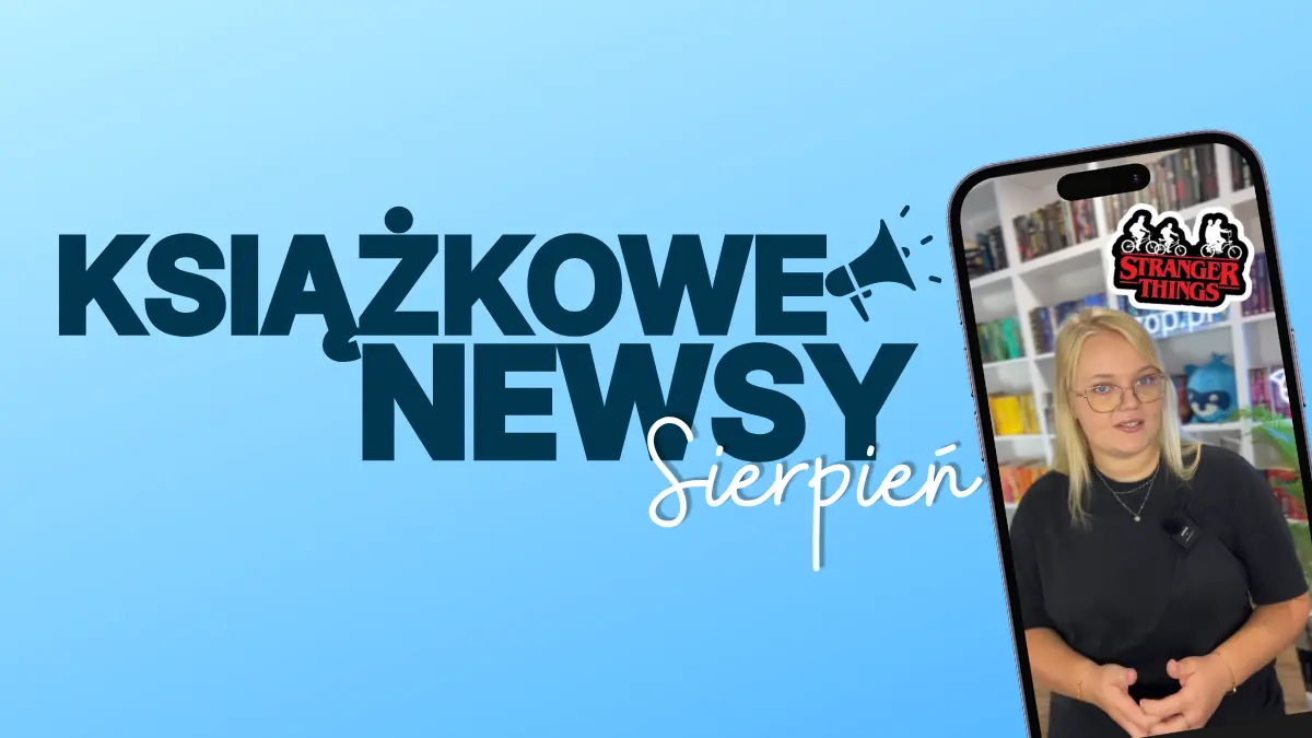 Obrazek przedstawia smartfon odtwarzający film, w którym kobieta opowiada o nowinkach ze świata książek i napis: Książkowe newsy sierpień.