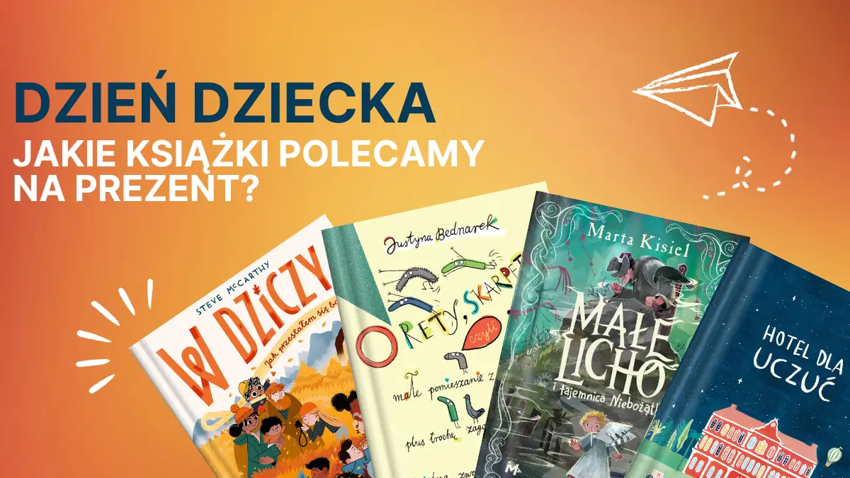 Jakie książki polecamy na prezent na Dzień Dziecka?